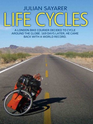 cover image of Life Cycles--A London bike courier decided to cycle around the world. 169 days later, he came back with a world record.